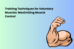 Training Techniques for Voluntary Muscles: Maximizing Muscle Control